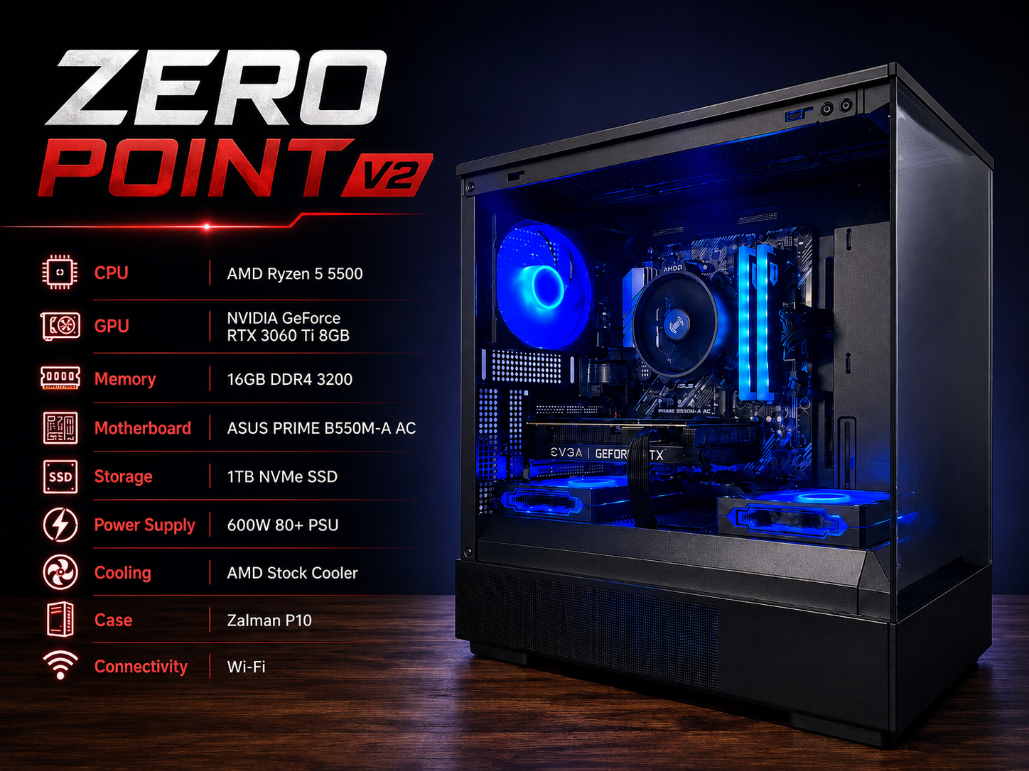 ZERO POINT V2 | RTX 3060 TI | Ryzen 5 5500 | 16GB | 1TB NVMe | Zalman P10/600w psu
